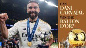 5 Reasons Why Carvajal Is A Ballon d'Or Candidate