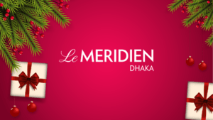 Celebrate Christmas and New Year 2025 With Le Méridien Dhaka